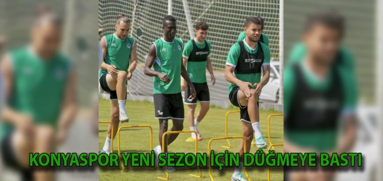 Konyaspor yeni sezon için düğmeye bastı