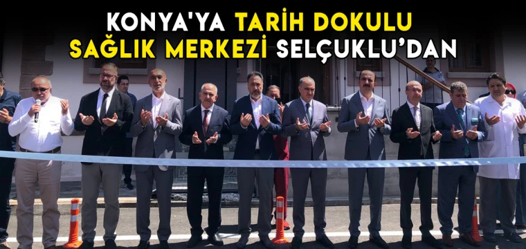 Konya'ya tarih dokulu sağlık merkezi