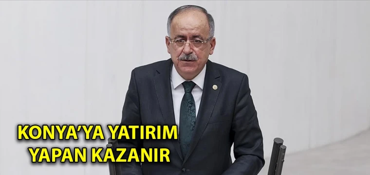 Konya’ya yatırım yapan kazanır