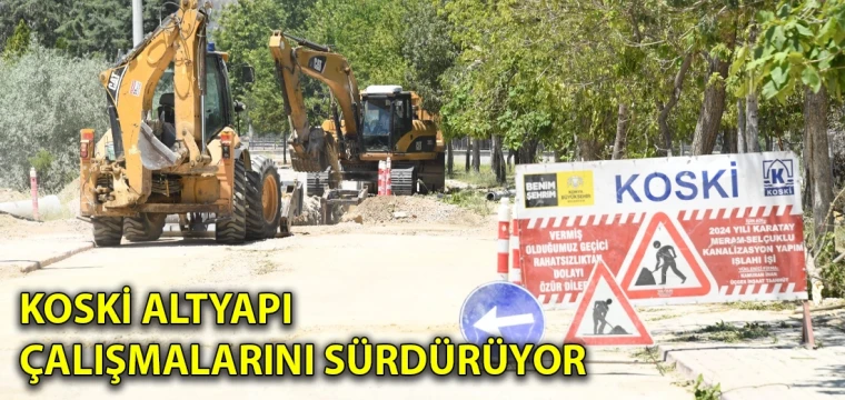 KOSKİ ALTYAPI ÇALIŞMALARINI SÜRDÜRÜYOR