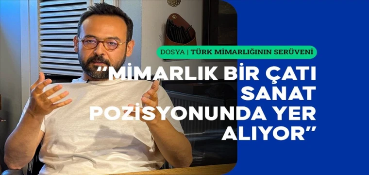 Mimar Celaleddin Çelik: Bir medeniyet fikri, benim için hem müzikte hem de mimarlıkta benzer şekilde bir arada bulunuyor