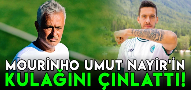 Mourinho Umut Nayir'in kulağını çınlattı!