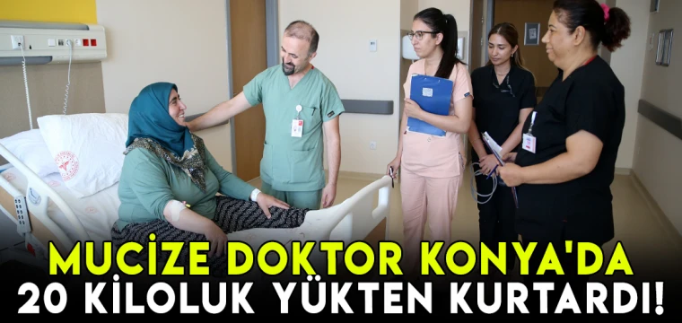 Mucize doktor Konya'da: Hastasını 20 kiloluk yükten kurtardı!