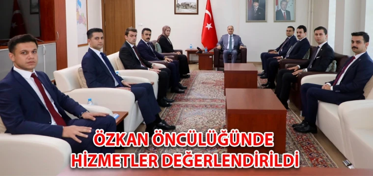 Özkan öncülüğünde hizmetler değerlendirildi