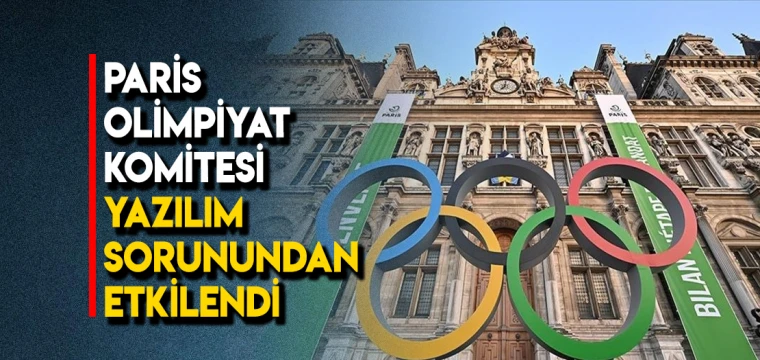 Paris Olimpiyat Komitesi Yazılım Sorunundan Etkilendi