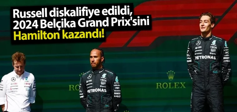 Russell diskalifiye edildi, 2024 Belçika Grand Prix'sini Hamilton kazandı!