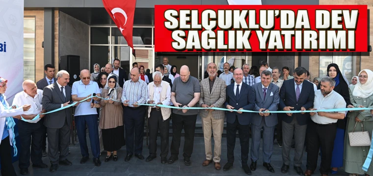 SELÇUKLU’DA DEV SAĞLIK YATIRIMI