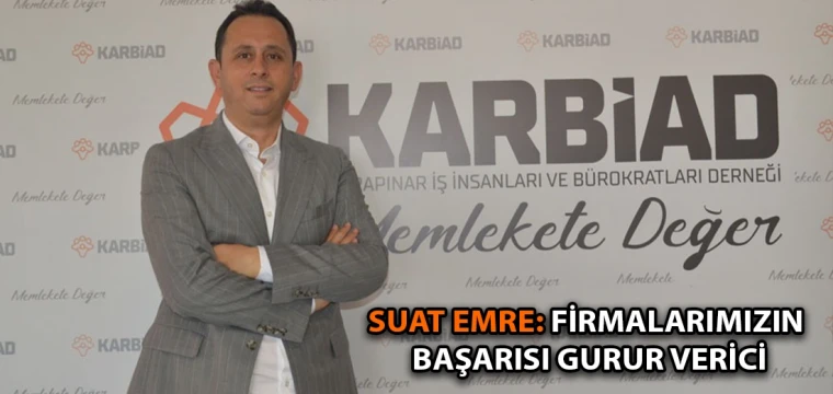 Suat Emre: Firmalarımızın başarısı gurur verici