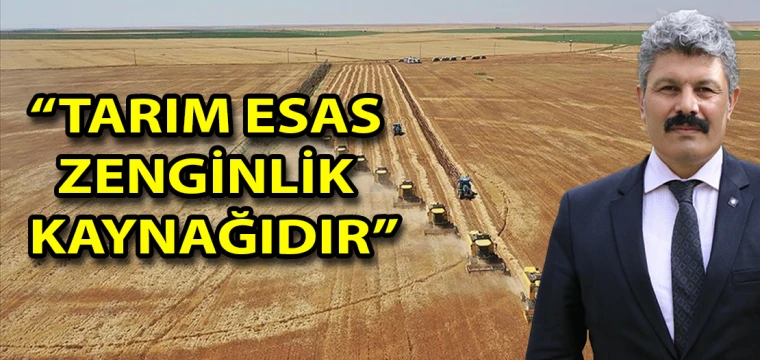 “Tarım esas zenginlik kaynağıdır”