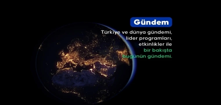 Türkiye ve dünya gündemi