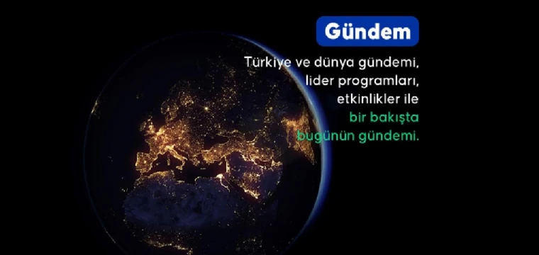 Türkiye ve dünya gündemi