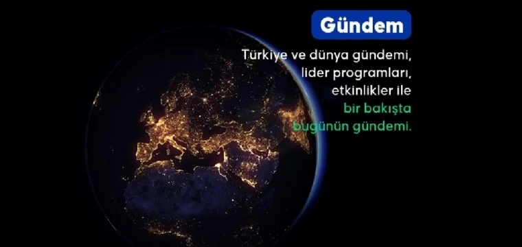 Türkiye ve dünya gündemi