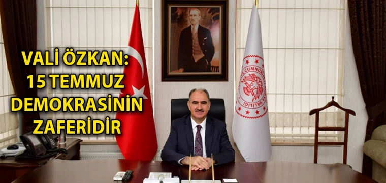 Vali Özkan: 15 Temmuz demokrasinin zaferidir