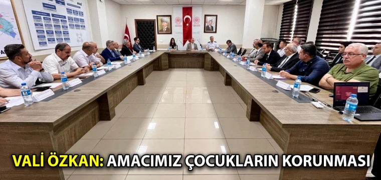 Vali Özkan: Amacımız çocukların korunması