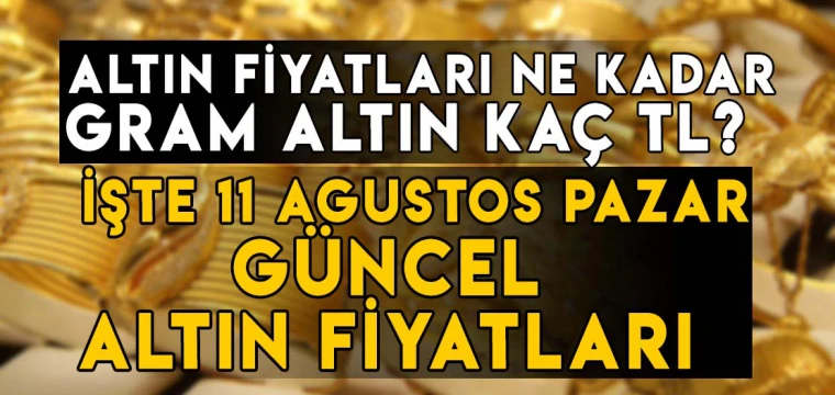 11 Ağustos gram, çeyrek, yarım, tam, Cumhuriyet, ons altın fiyatları ne kadar, kaç TL?