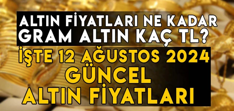 12 Ağustos gram, çeyrek, yarım, tam, Cumhuriyet, ons altın fiyatları ne kadar, kaç TL?