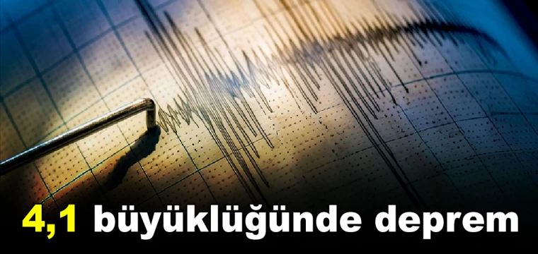 4,1 büyüklüğünde deprem