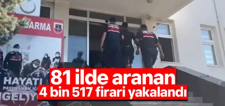 81 ilde aranan 4 bin 517 firari yakalandı