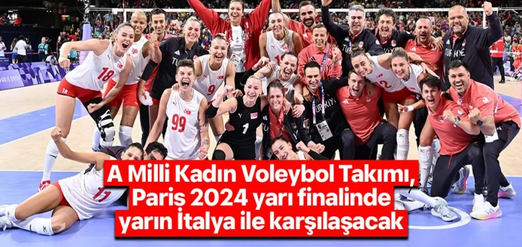 A Milli Kadın Voleybol Takımı, Paris 2024 yarı finalinde yarın İtalya ile karşılaşacak