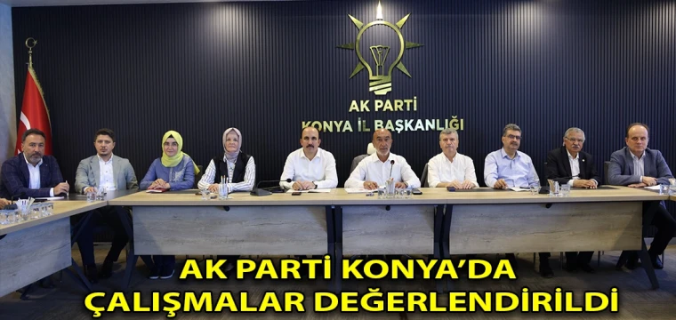 AK Parti Konya’da çalışmalar değerlendirildi