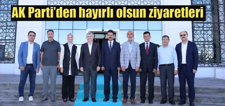 AK Parti’den hayırlı olsun ziyaretleri