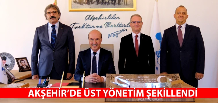 Akşehir’de üst yönetim şekillendi