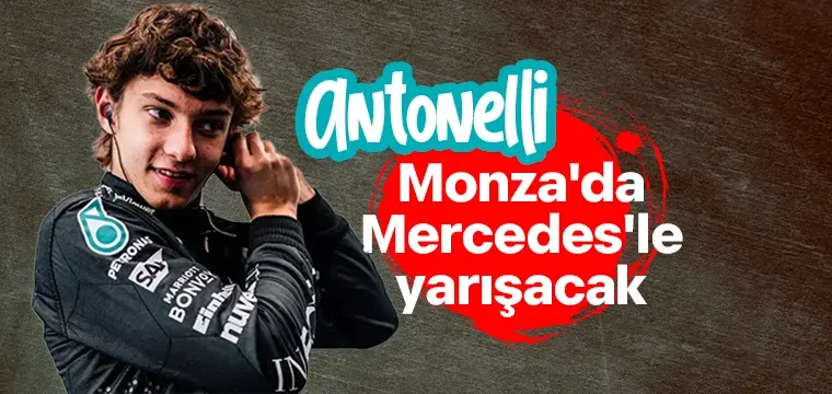 Antonelli, Monza'da Mercedes'le yarışacak