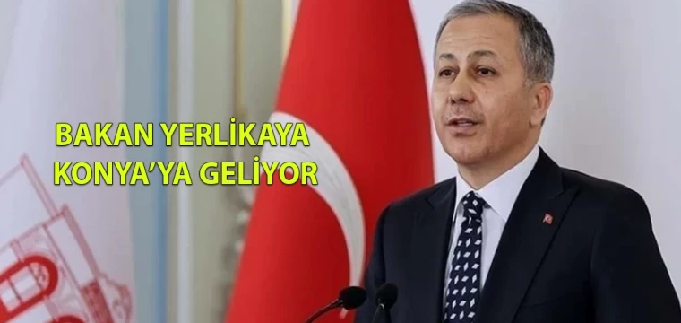 Bakan Yerlikaya Konya’ya geliyor