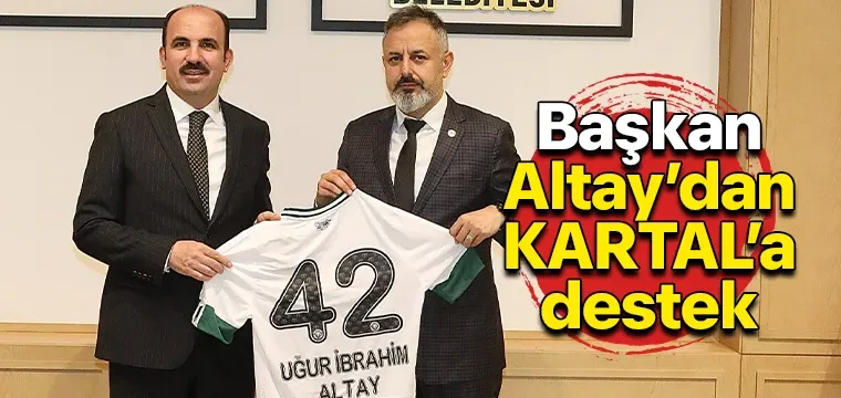 Başkan Altay’dan KARTAL’a destek