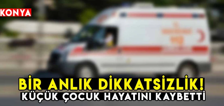 Bir anlık dikkatsizlik! 10 yaşındaki çocuk hayatını kaybetti!