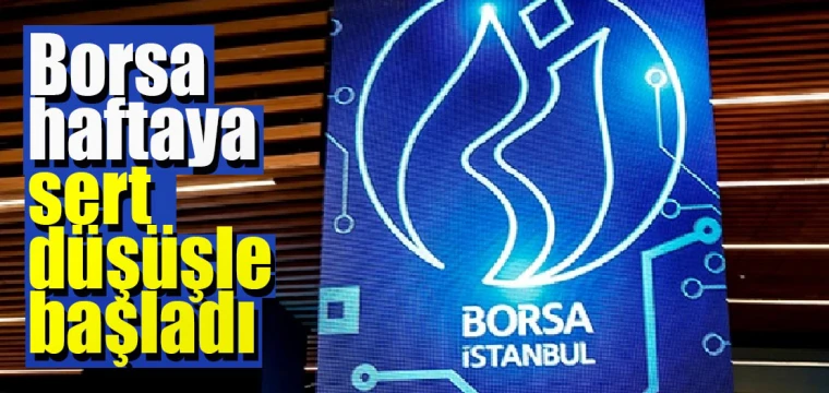 Borsa sert düşüşle başladı