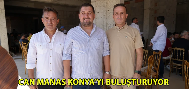 Can Manas Konya’yı buluşturuyor