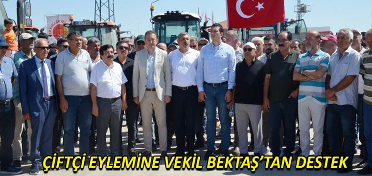 Çiftçi eylemine Vekil Bektaş’tan destek