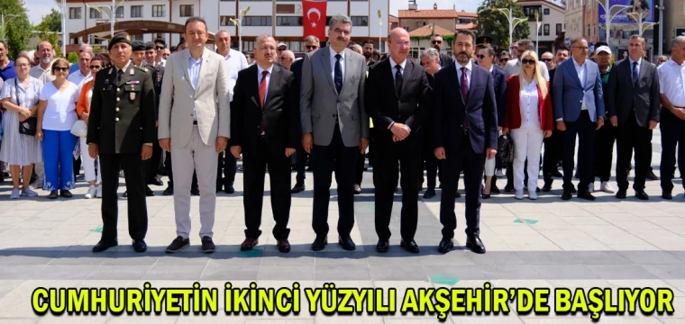 Cumhuriyetin ikinci yüzyılı Akşehir’de başlıyor