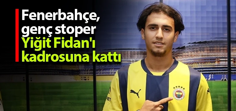 Fenerbahçe, genç stoper Yiğit Fidan'ı kadrosuna kattı