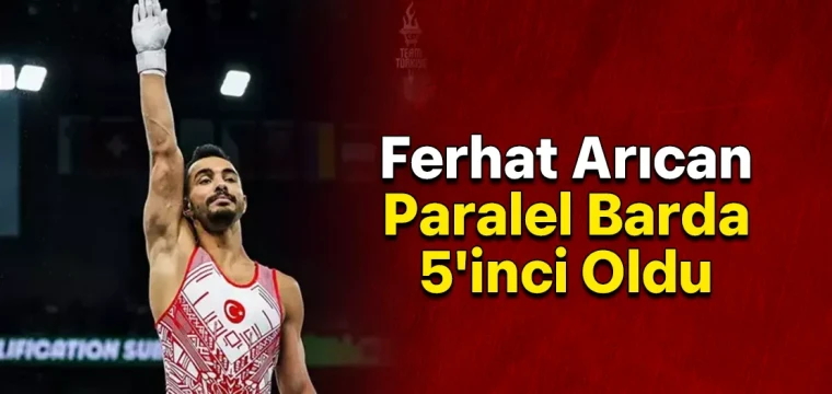 Ferhat Arıcan Paralel Barda 5'inci Oldu