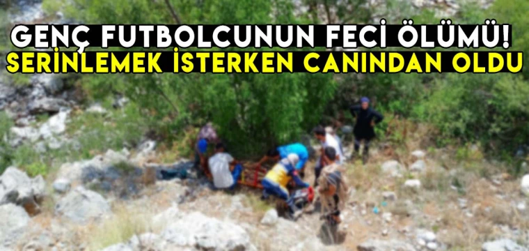 Genç futbolcunun feci ölümü! Serinlemek isterken cesedi çıktı