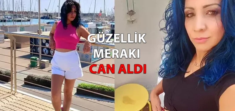 Güzellik merakı can aldı