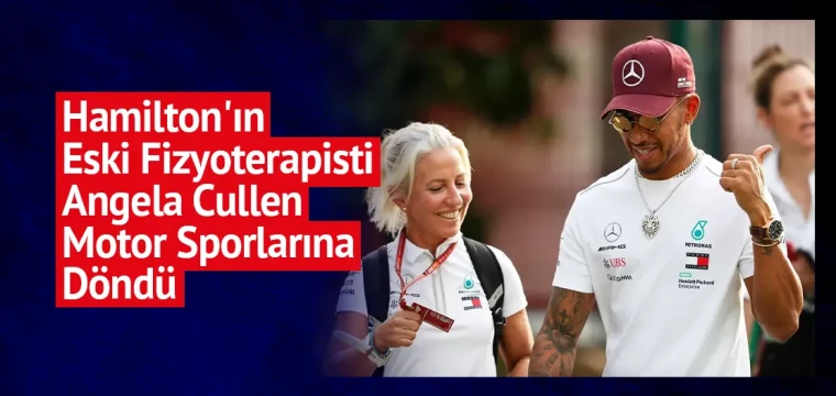 Hamilton'ın Eski Fizyoterapisti Angela Cullen Motor Sporlarına Döndü