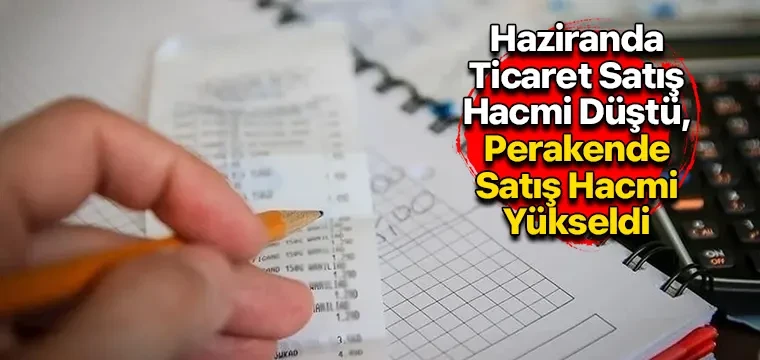 Haziranda Ticaret Satış Hacmi Düştü, Perakende Satış Hacmi Yükseldi