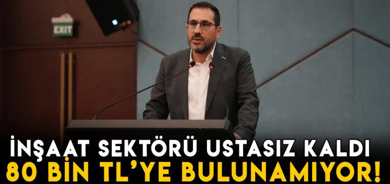 İnşaat sektörü ustasız kaldı! 80 Bin TL'ye usta bulunamıyor!