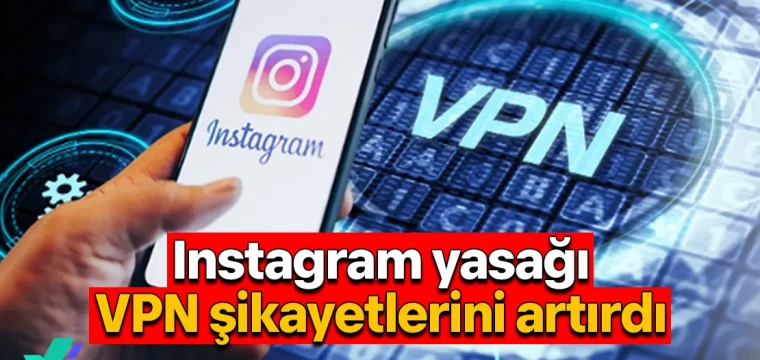 Instagram yasağı VPN şikayetlerini artırdı