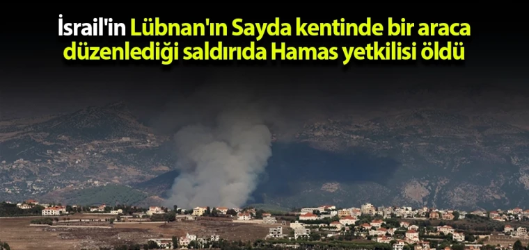 İsrail'in Lübnan'ın Sayda kentinde bir araca düzenlediği saldırıda Hamas yetkilisi öldü