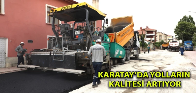 Karatay’da yolların kalitesi artıyor