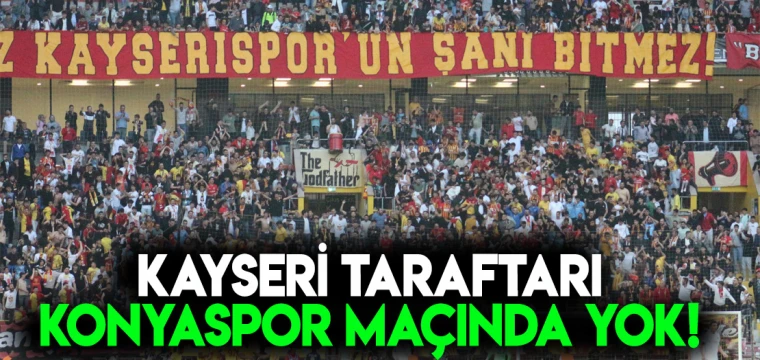 Kayseri taraftarı Konyaspor maçında yok! Kapalı Kale'den açıklama geldi