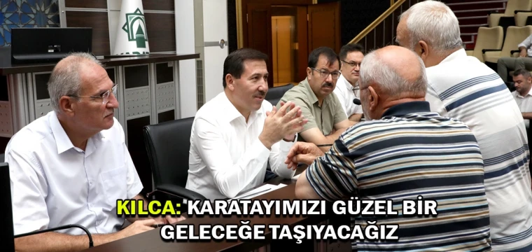 Kılca: Karatayımızı güzel bir geleceğe taşıyacağız