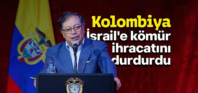 Kolombiya, İsrail'e kömür ihracatını durdurdu