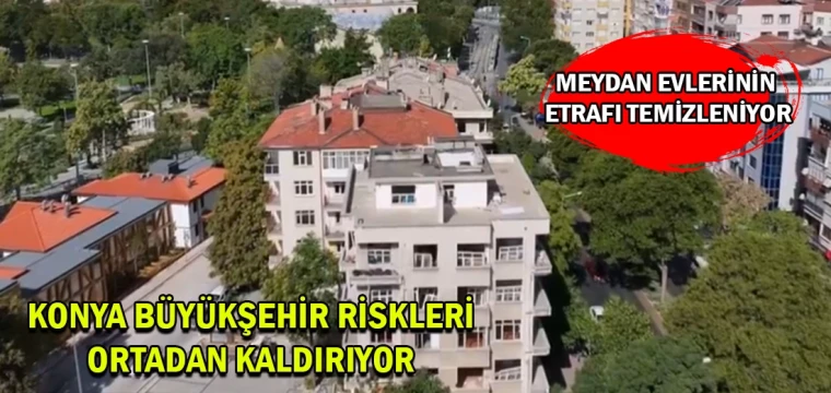 Konya Büyükşehir riskleri ortadan kaldırıyor