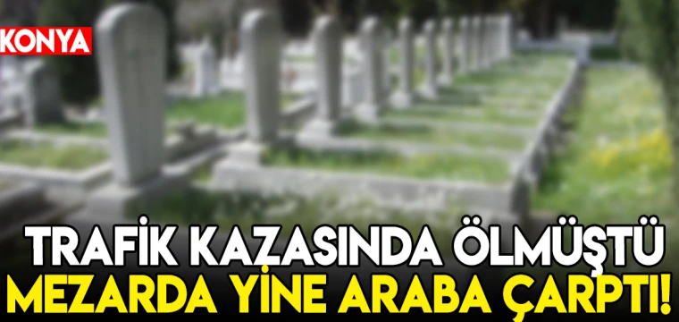 Konya'da mezarda bile rahat yok sözü gerçek oldu!