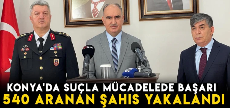 Konya'da suçla mücadelede başarı: 540 aranan şahıs yakalandı